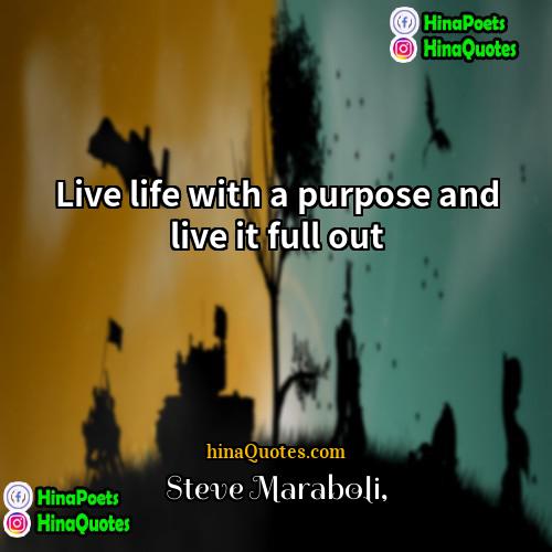 Steve Maraboli Quotes | Live life with a purpose and live